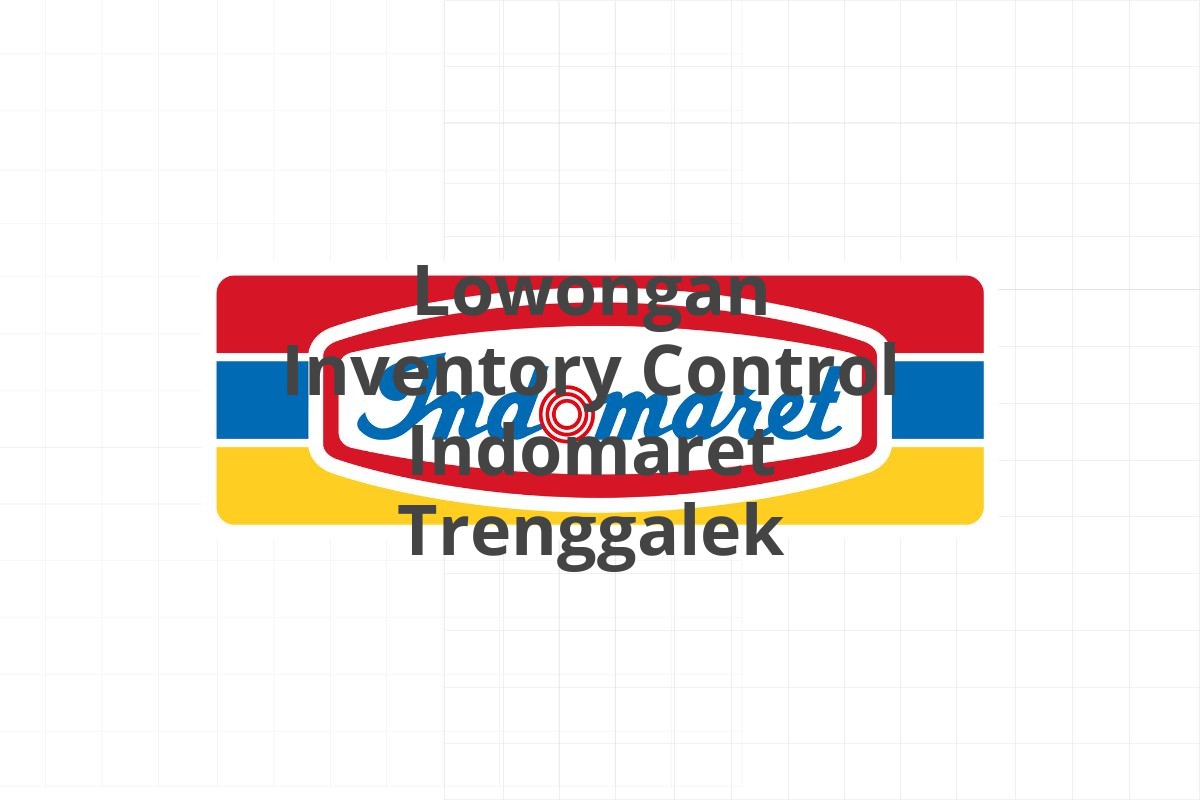 Lowongan Inventory Control Indomaret Trenggalek