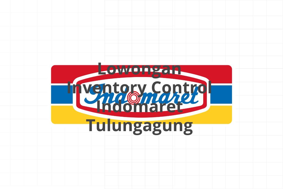 Lowongan Inventory Control Indomaret Tulungagung