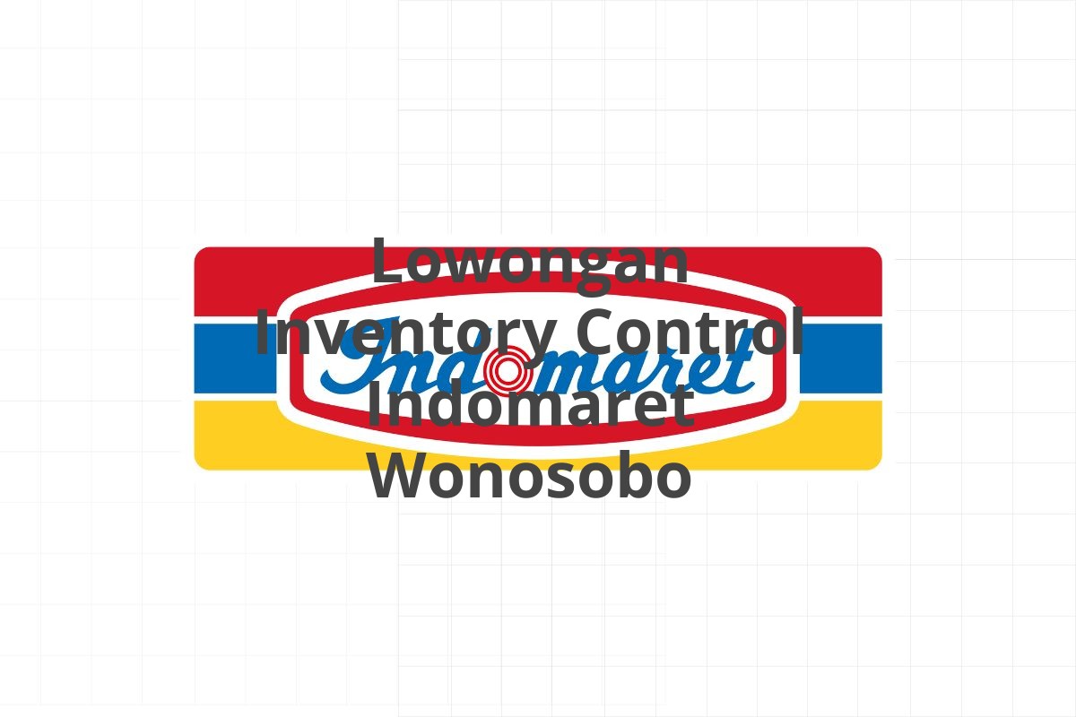 Lowongan Inventory Control Indomaret Wonosobo