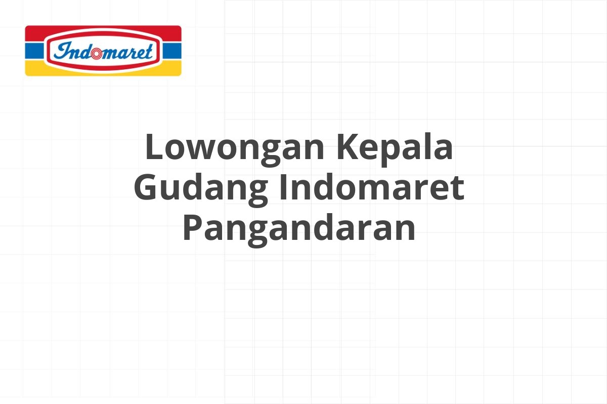 Lowongan Kepala Gudang Indomaret Pangandaran