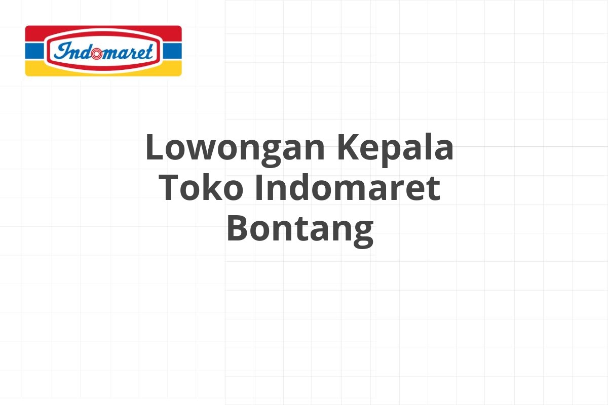 Lowongan Kepala Toko Indomaret Bontang