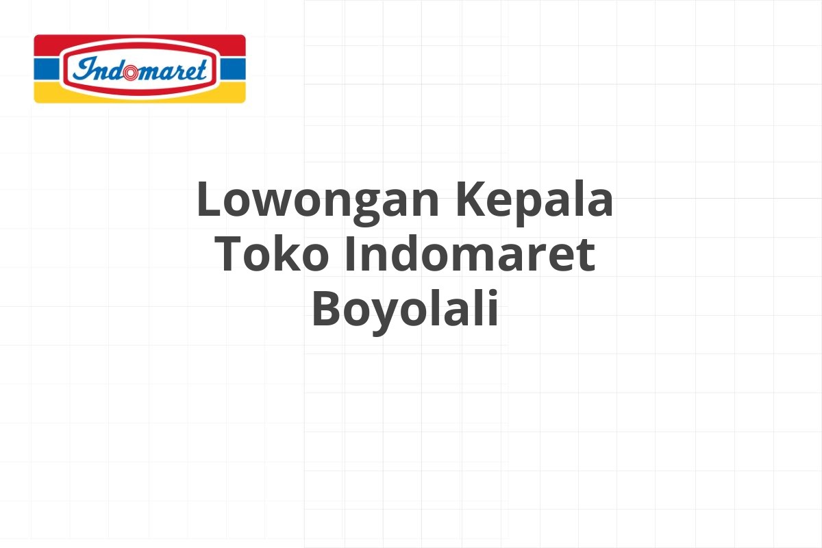 Lowongan Kepala Toko Indomaret Boyolali