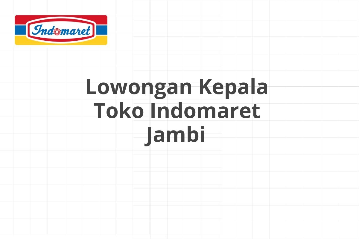 Lowongan Kepala Toko Indomaret Jambi