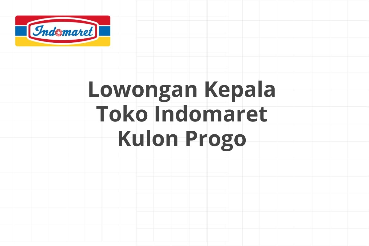 Lowongan Kepala Toko Indomaret Kulon Progo