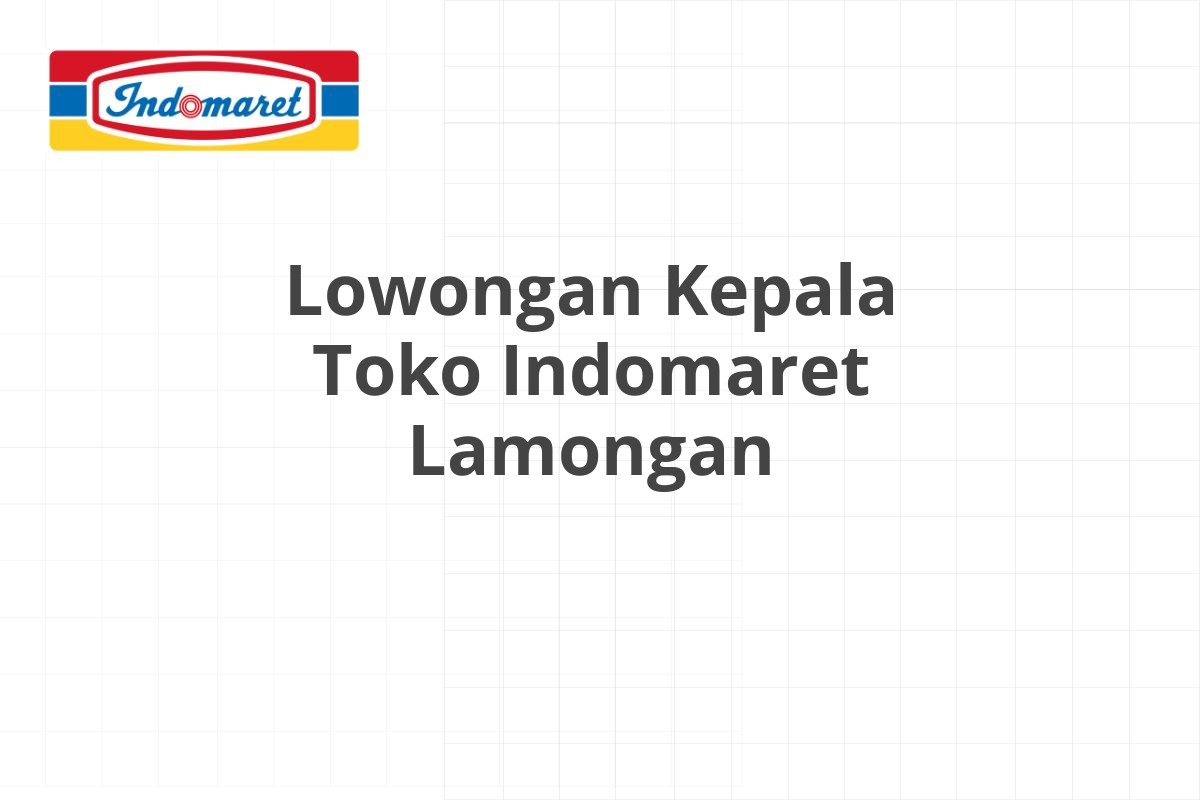 Lowongan Kepala Toko Indomaret Lamongan