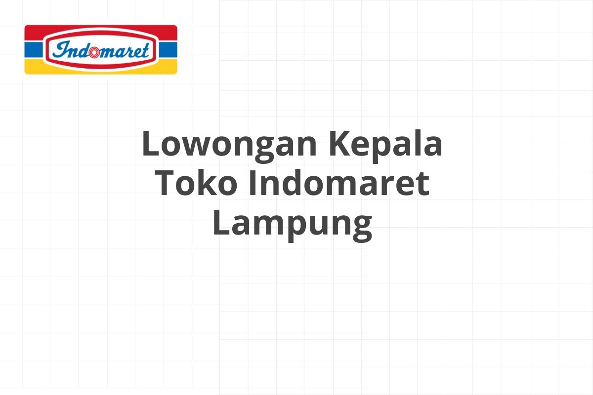 Lowongan Kepala Toko Indomaret Lampung