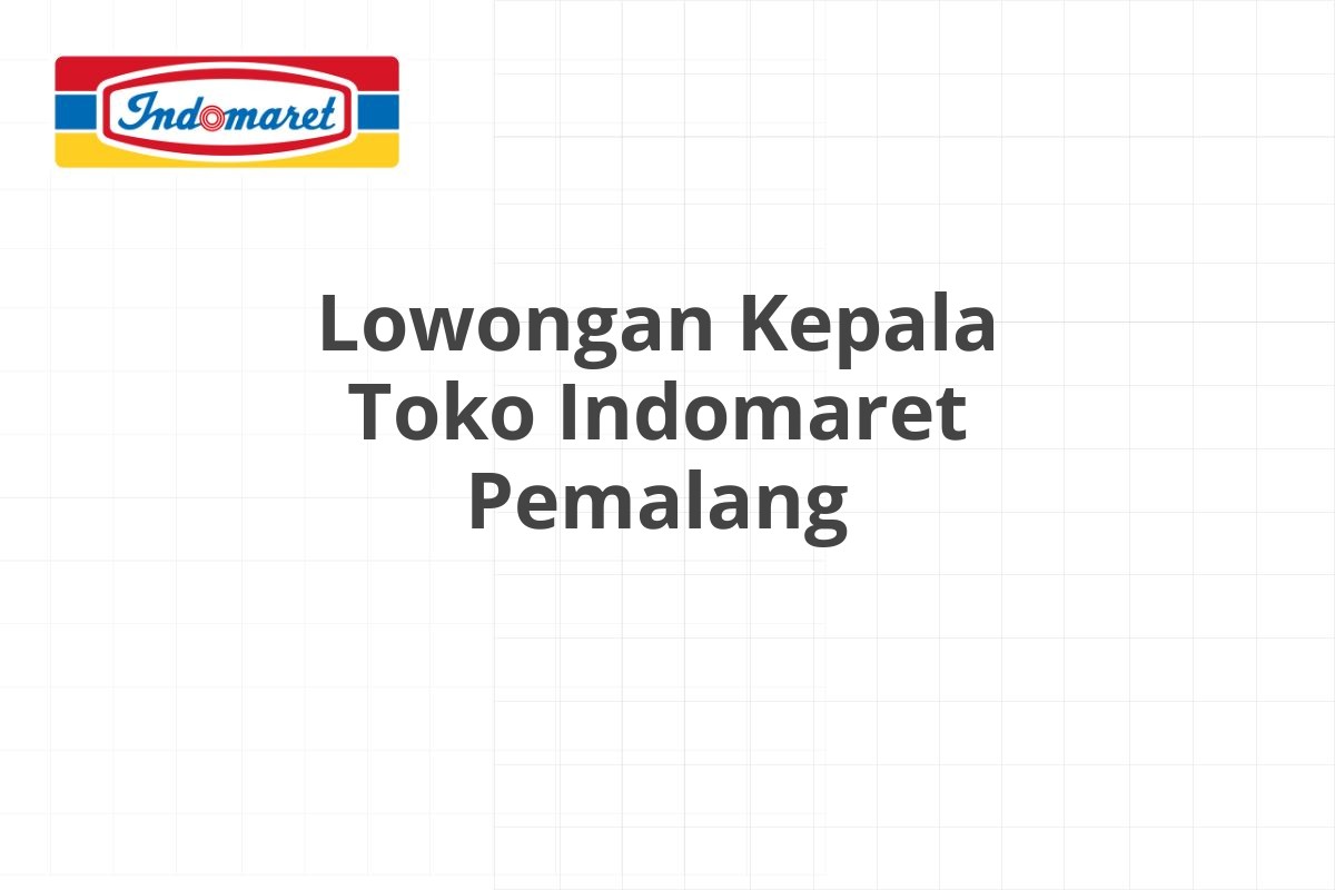 Lowongan Kepala Toko Indomaret Pemalang