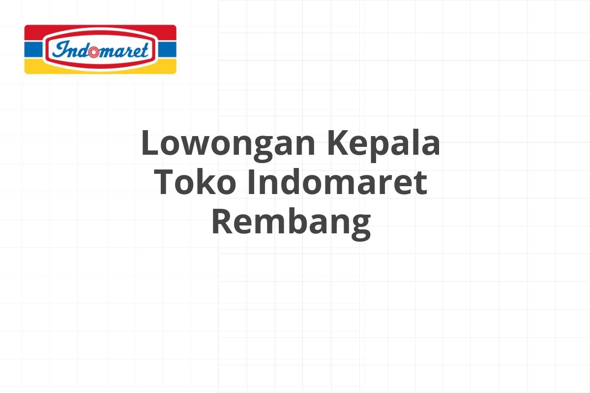 Lowongan Kepala Toko Indomaret Rembang