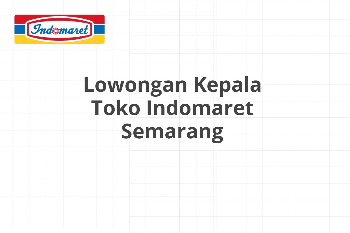 Lowongan Kepala Toko Indomaret Semarang