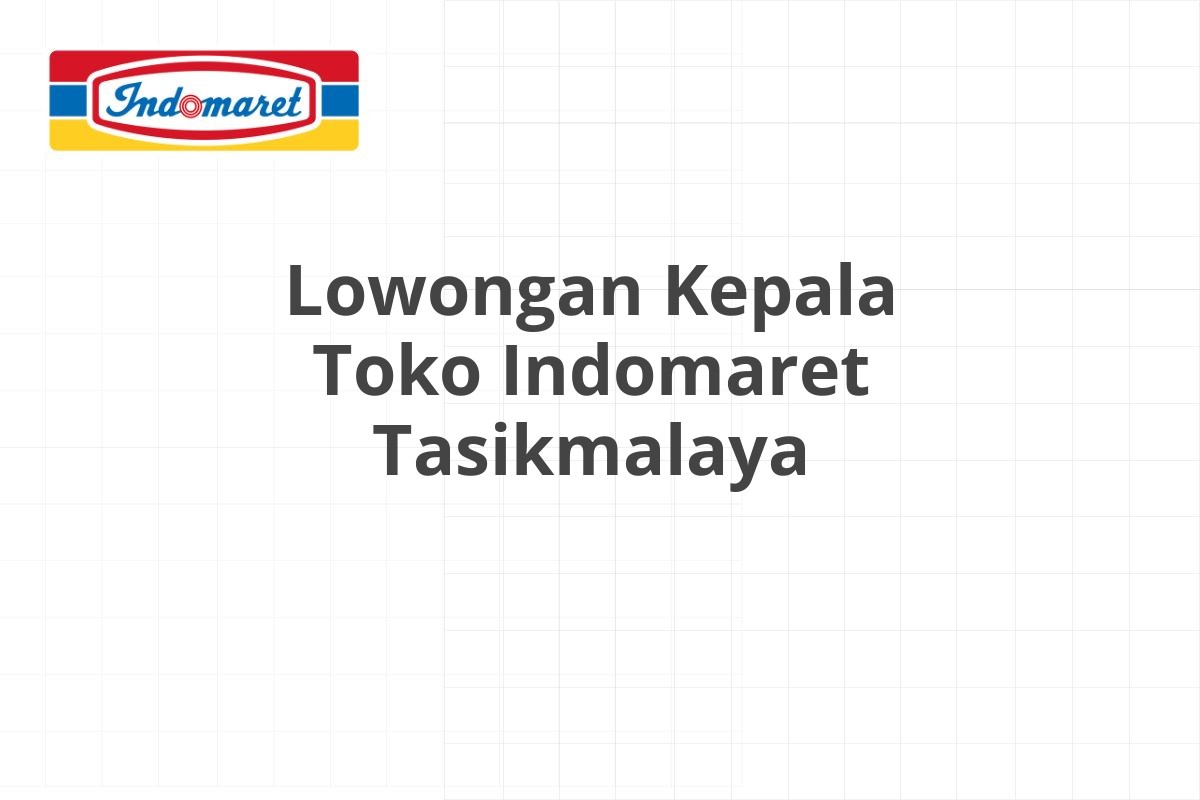 Lowongan Kepala Toko Indomaret Tasikmalaya