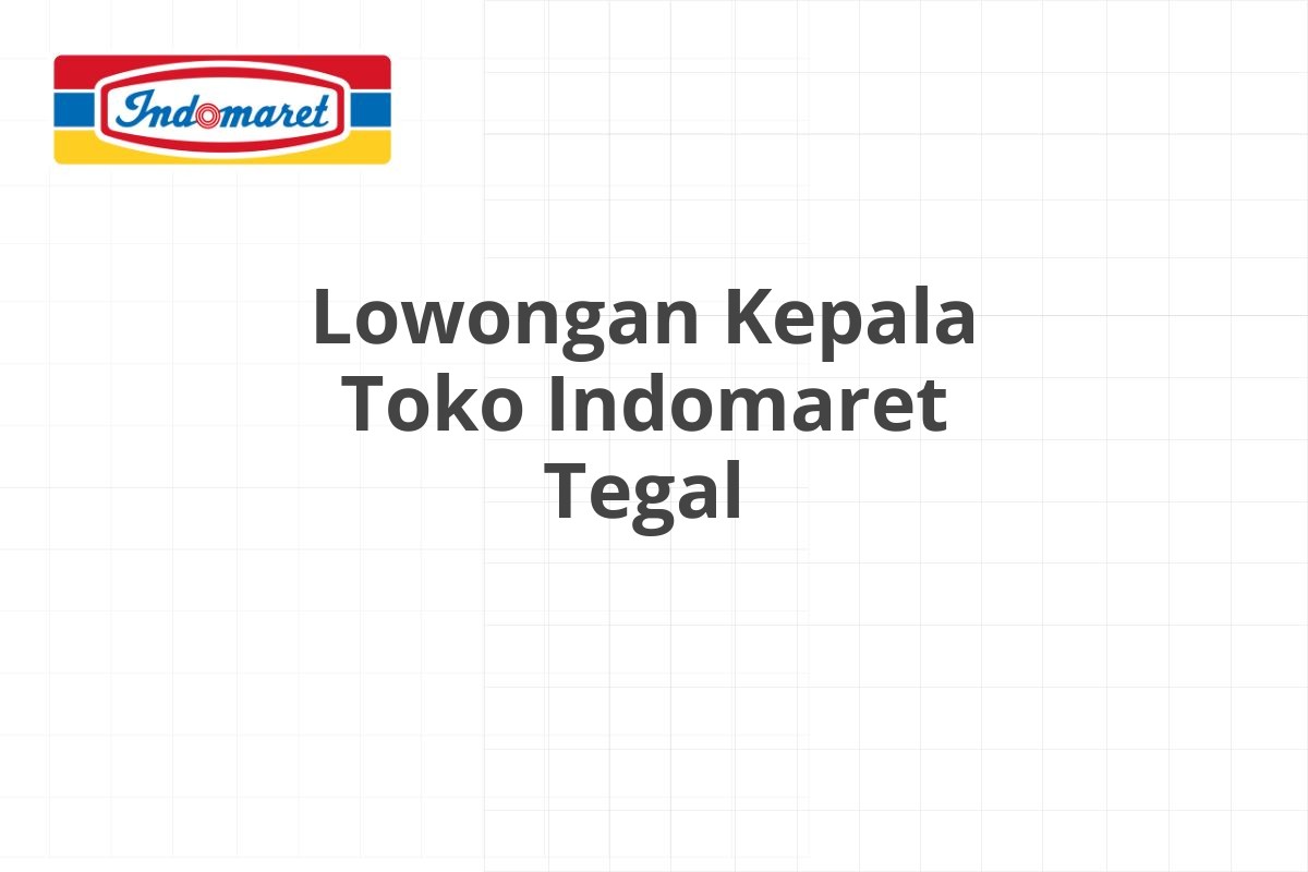 Lowongan Kepala Toko Indomaret Tegal