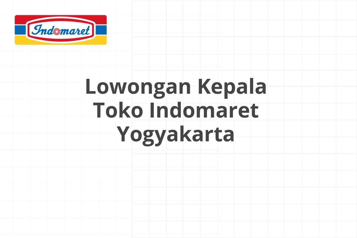 Lowongan Kepala Toko Indomaret Yogyakarta