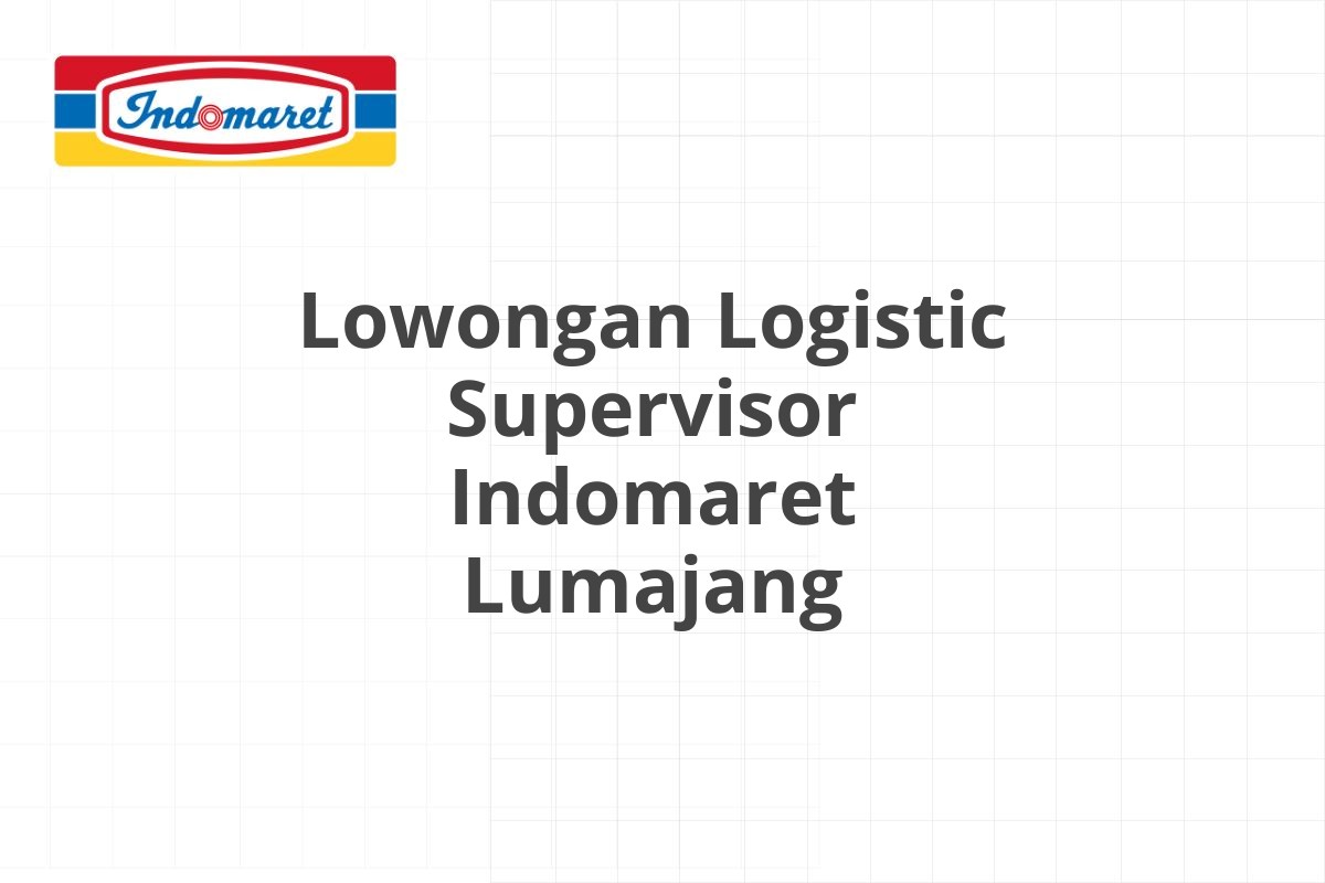 Lowongan Logistic Supervisor Indomaret Lumajang