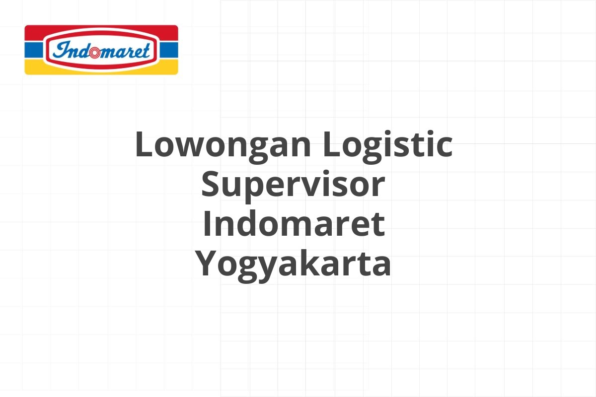 Lowongan Logistic Supervisor Indomaret Yogyakarta