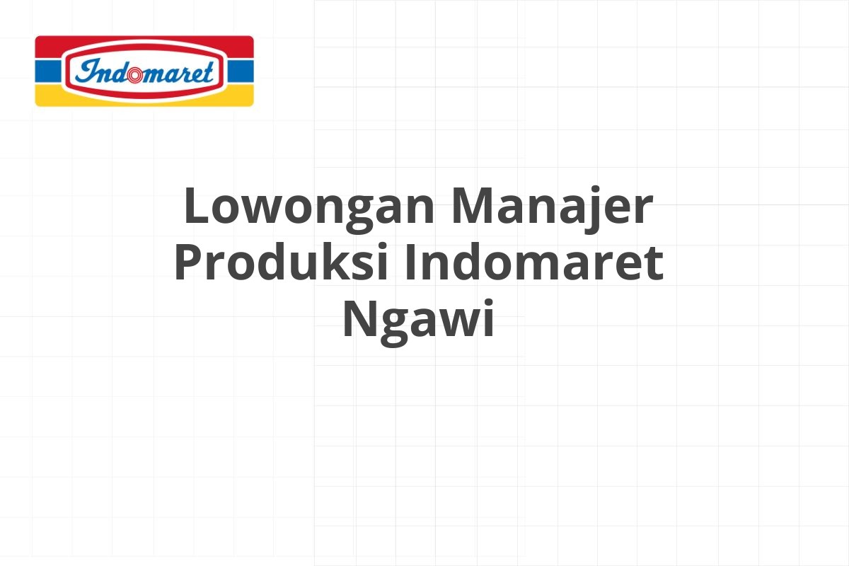 Lowongan Manajer Produksi Indomaret Ngawi