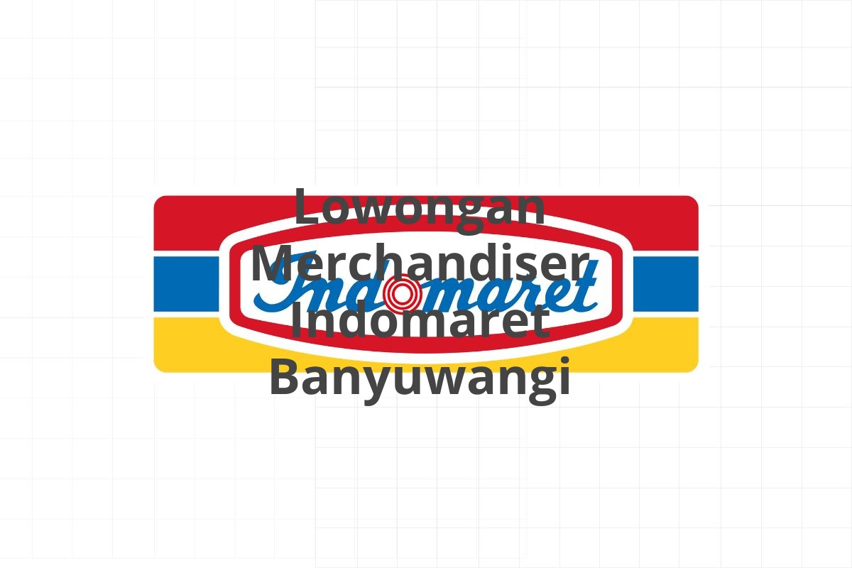 Lowongan Merchandiser Indomaret Banyuwangi