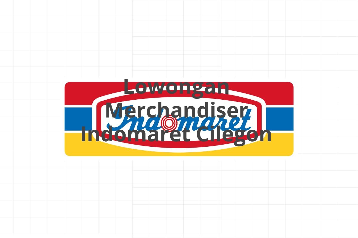 Lowongan Merchandiser Indomaret Cilegon