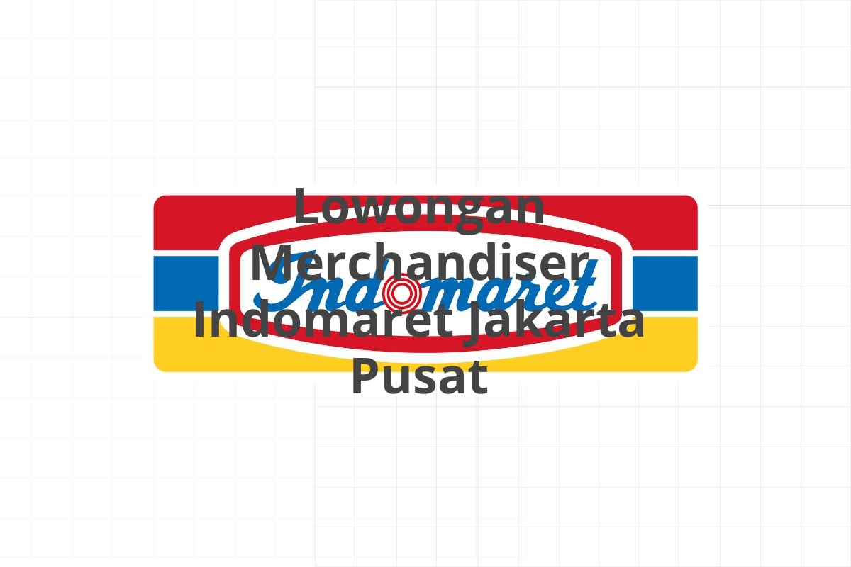 Lowongan Merchandiser Indomaret Jakarta Pusat