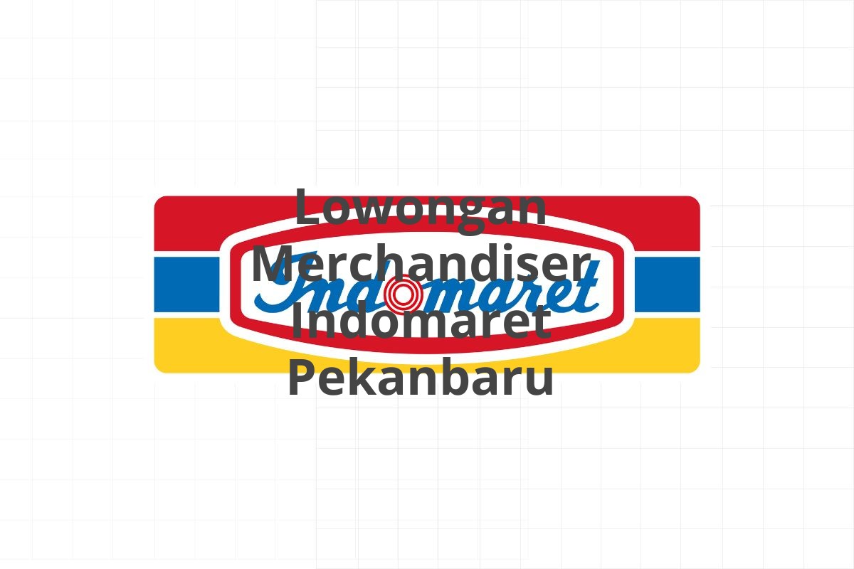 Lowongan Merchandiser Indomaret Pekanbaru