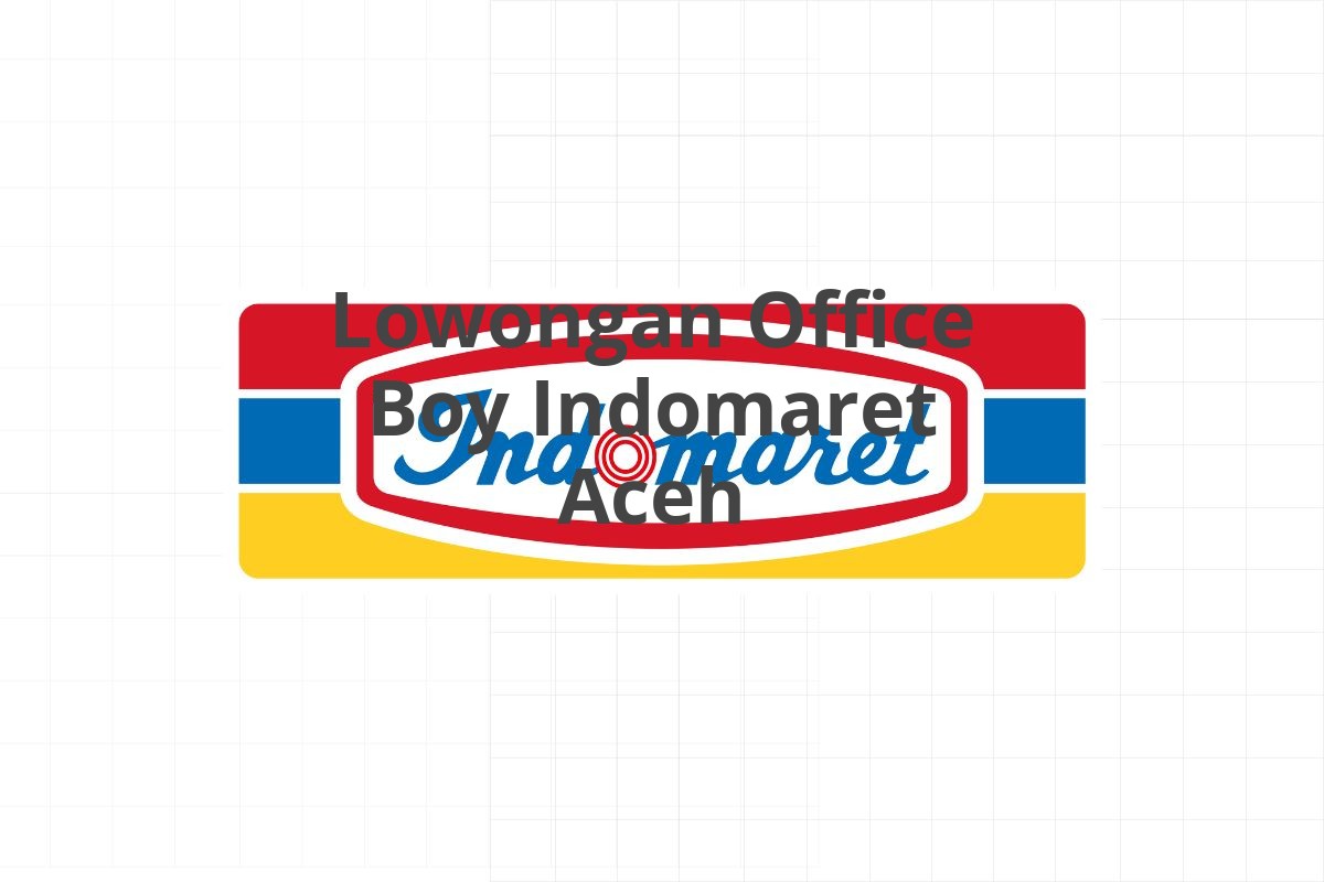 Lowongan Office Boy Indomaret Aceh