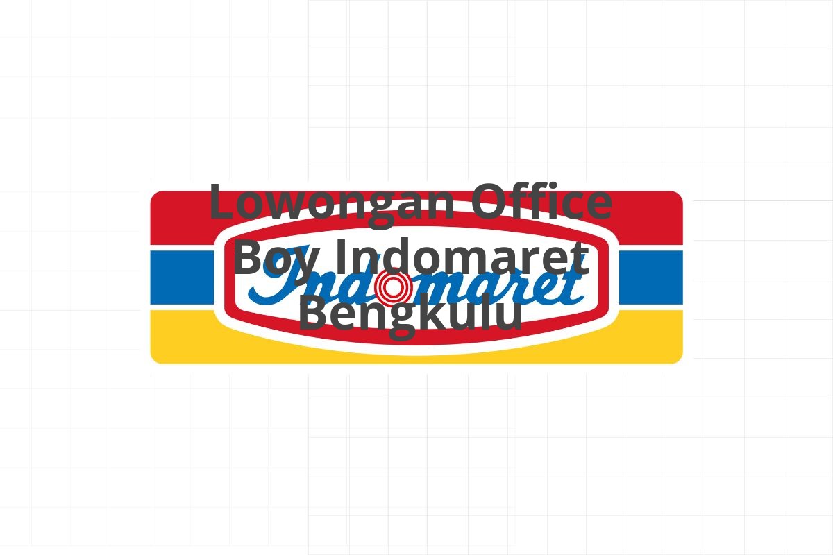 Lowongan Office Boy Indomaret Bengkulu