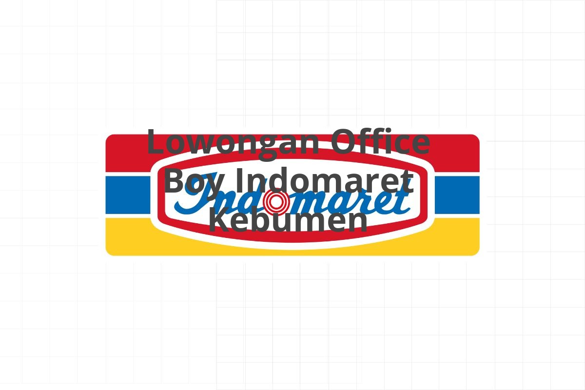 Lowongan Office Boy Indomaret Kebumen