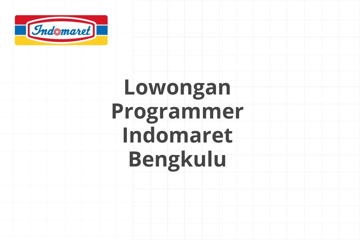 Lowongan Programmer Indomaret Bengkulu