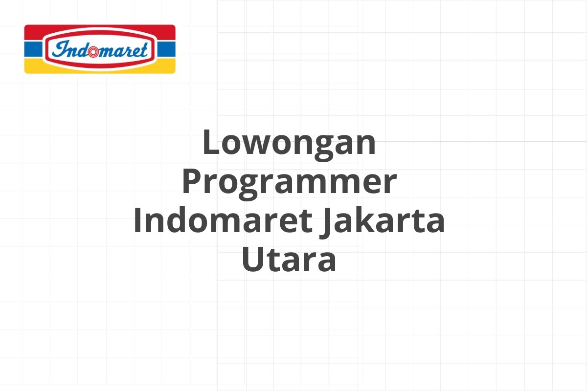 Lowongan Programmer Indomaret Jakarta Utara