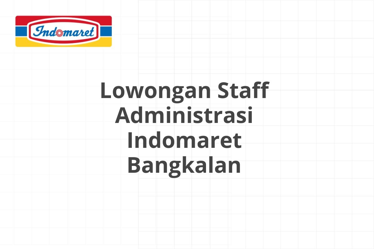 Lowongan Staff Administrasi Indomaret Bangkalan