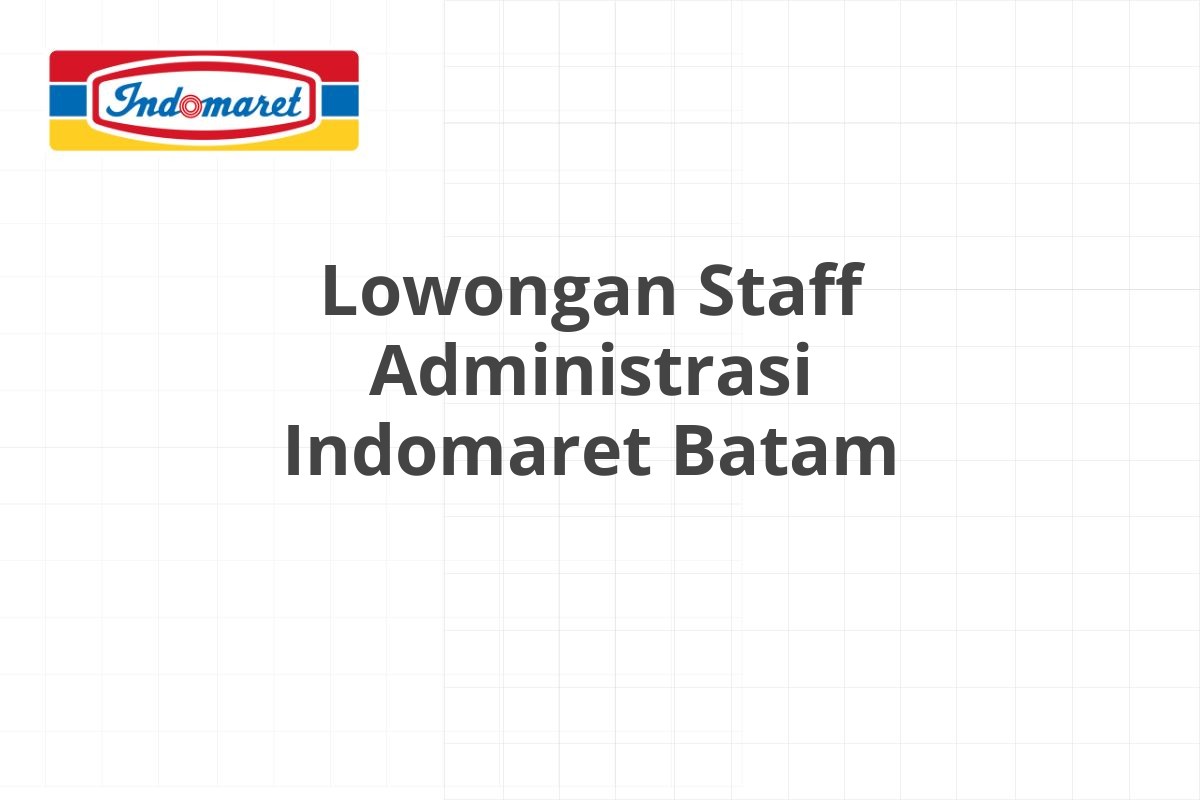 Lowongan Staff Administrasi Indomaret Batam