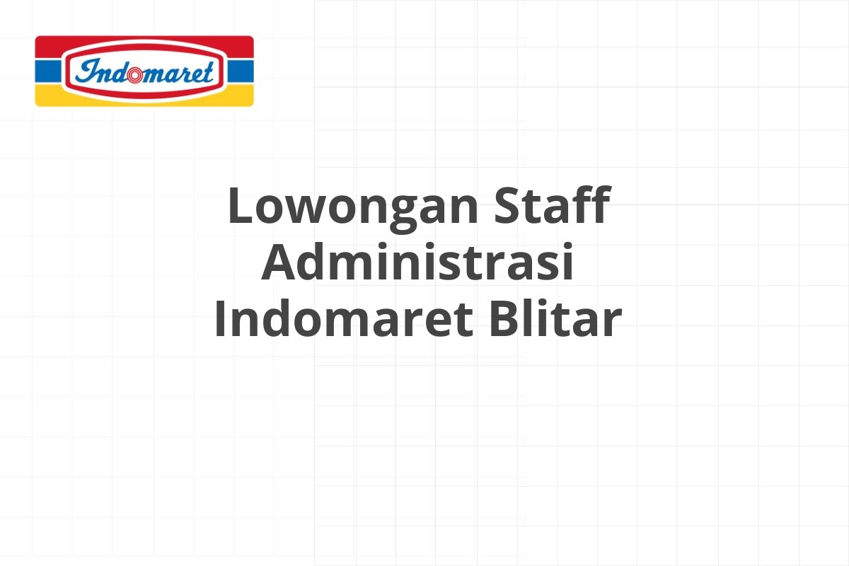 Lowongan Staff Administrasi Indomaret Blitar