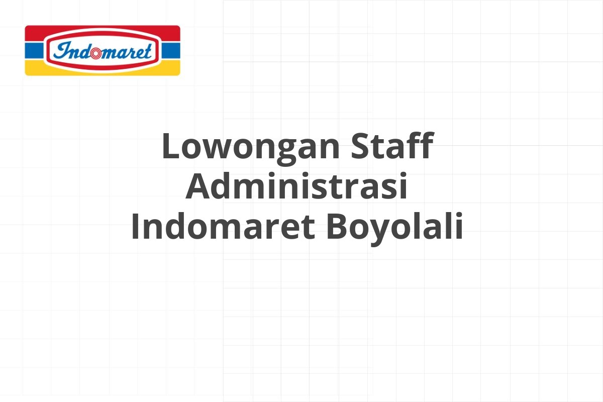 Lowongan Staff Administrasi Indomaret Boyolali
