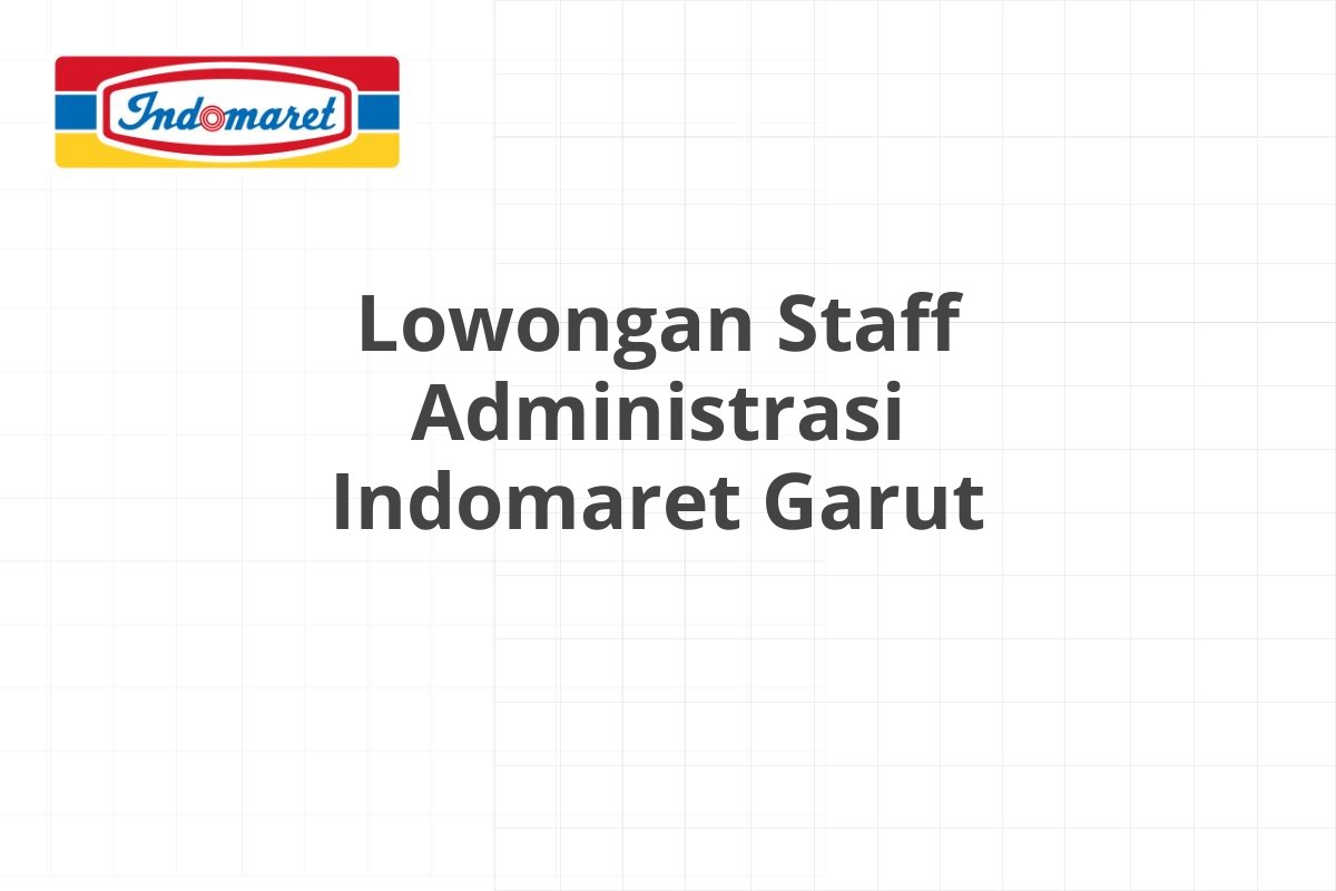 Lowongan Staff Administrasi Indomaret Garut