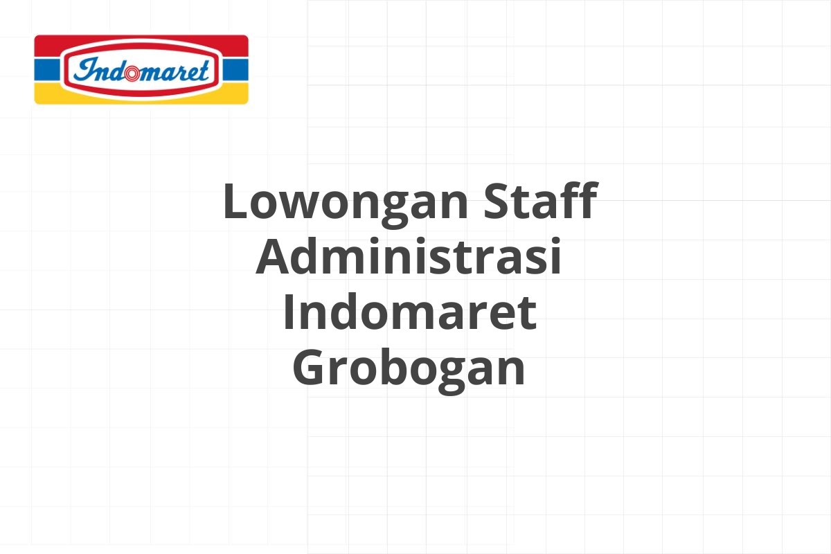Lowongan Staff Administrasi Indomaret Grobogan