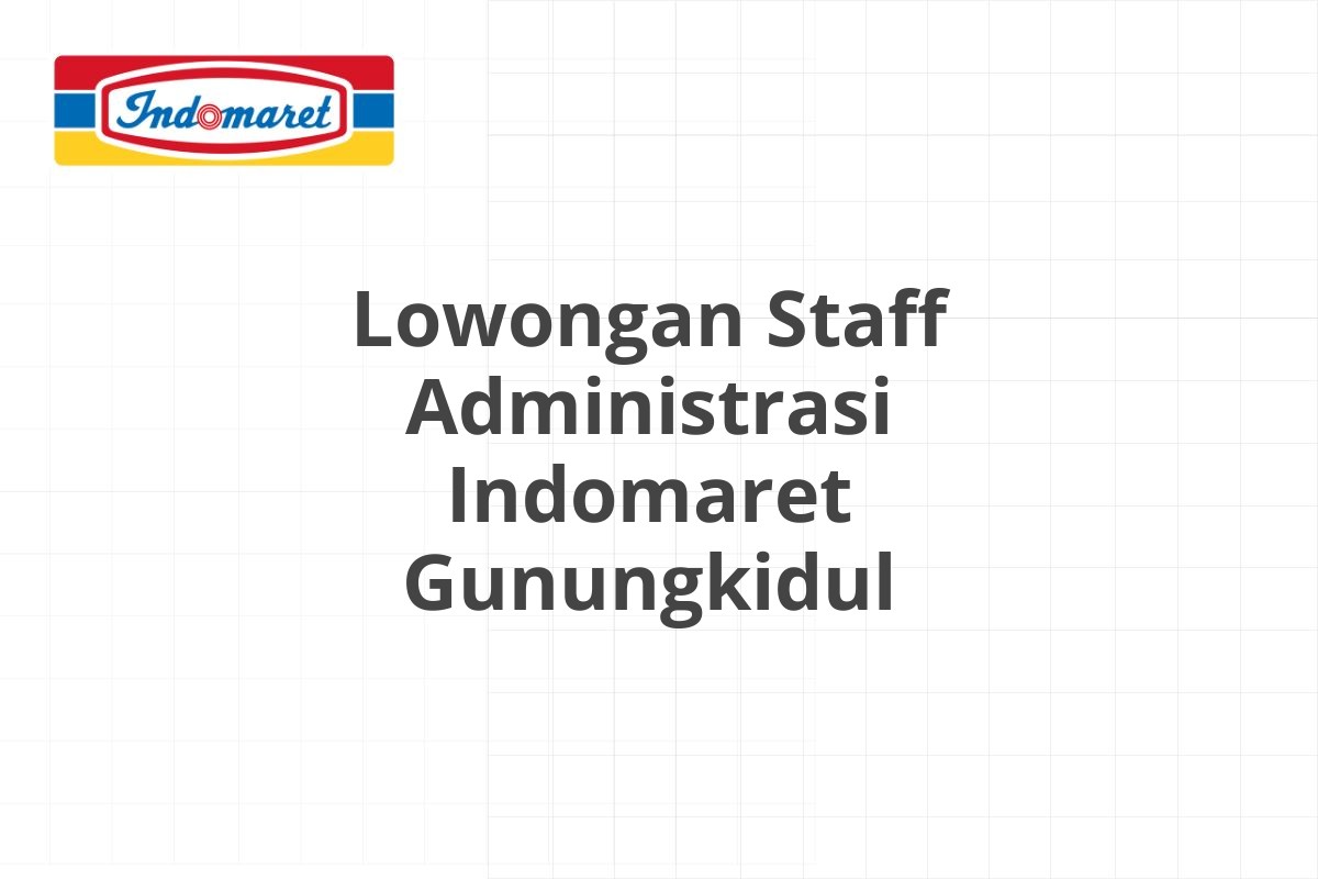 Lowongan Staff Administrasi Indomaret Gunungkidul
