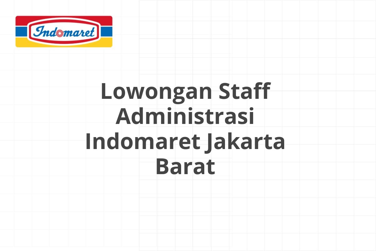 Lowongan Staff Administrasi Indomaret Jakarta Barat