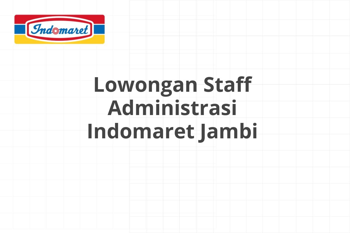 Lowongan Staff Administrasi Indomaret Jambi