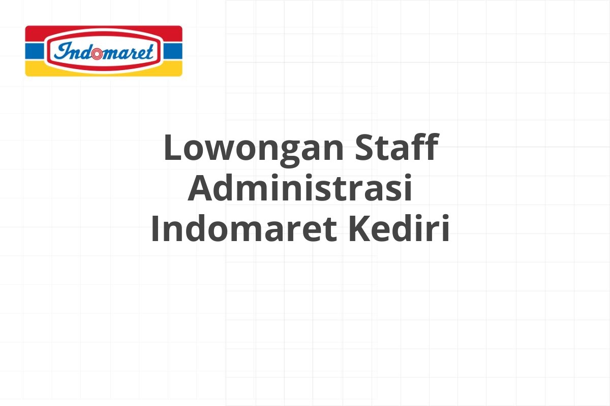 Lowongan Staff Administrasi Indomaret Kediri