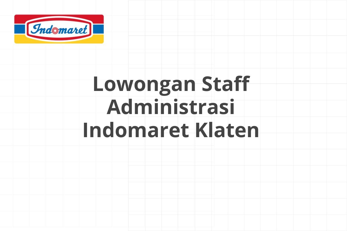 Lowongan Staff Administrasi Indomaret Klaten