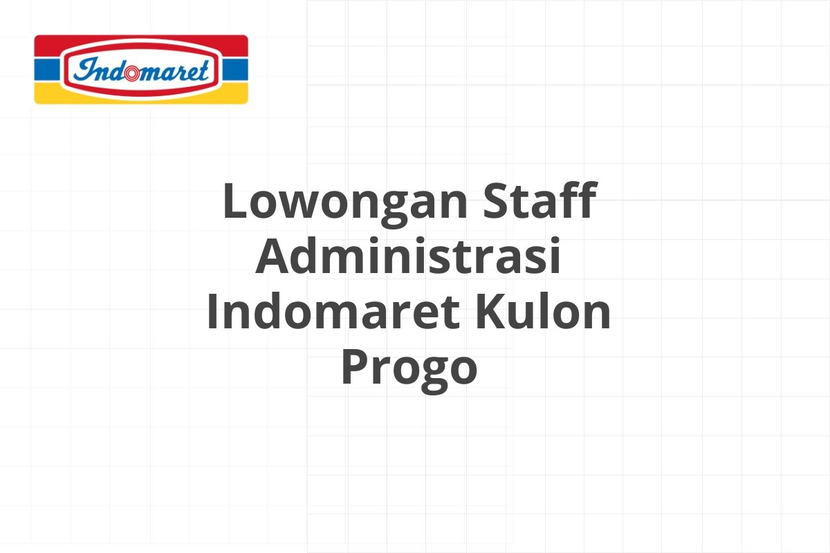 Lowongan Staff Administrasi Indomaret Kulon Progo