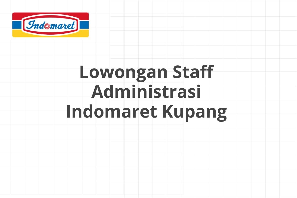 Lowongan Staff Administrasi Indomaret Kupang