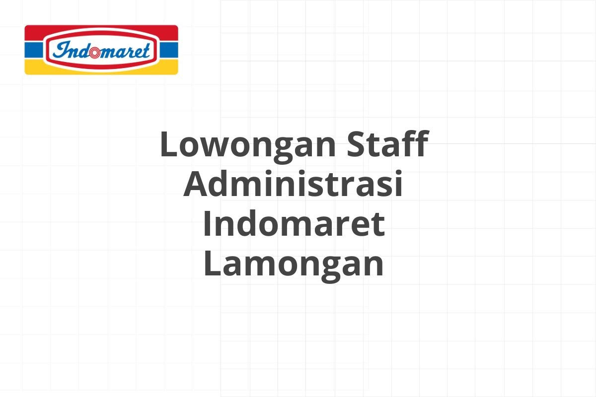 Lowongan Staff Administrasi Indomaret Lamongan