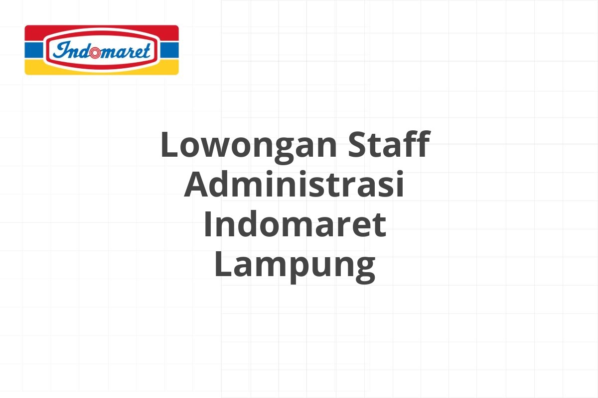 Lowongan Staff Administrasi Indomaret Lampung