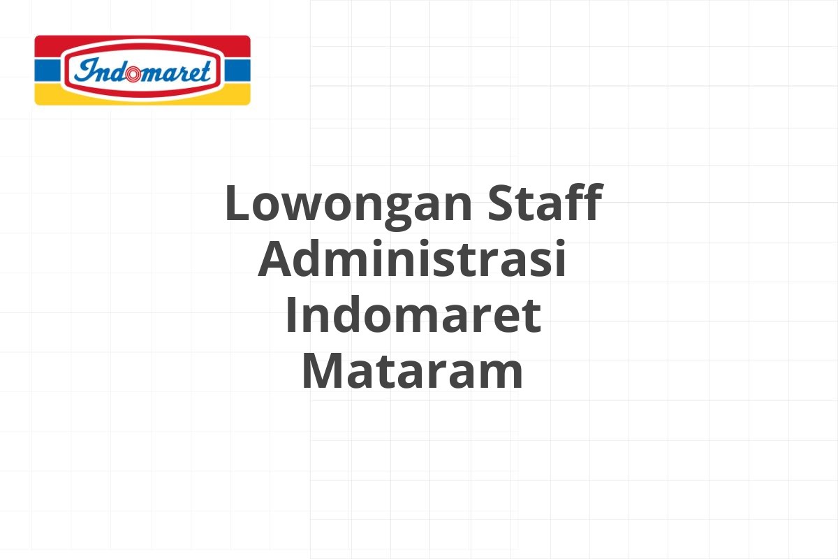 Lowongan Staff Administrasi Indomaret Mataram