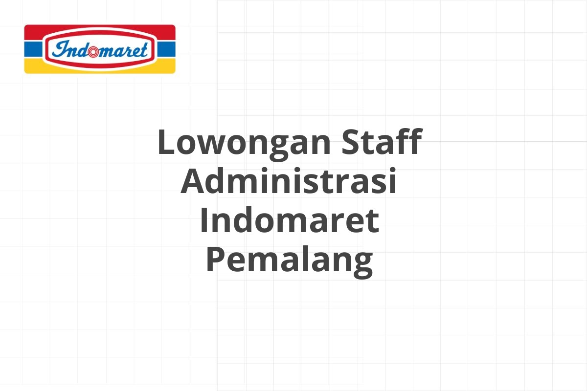 Lowongan Staff Administrasi Indomaret Pemalang