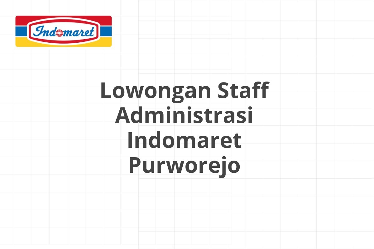Lowongan Staff Administrasi Indomaret Purworejo
