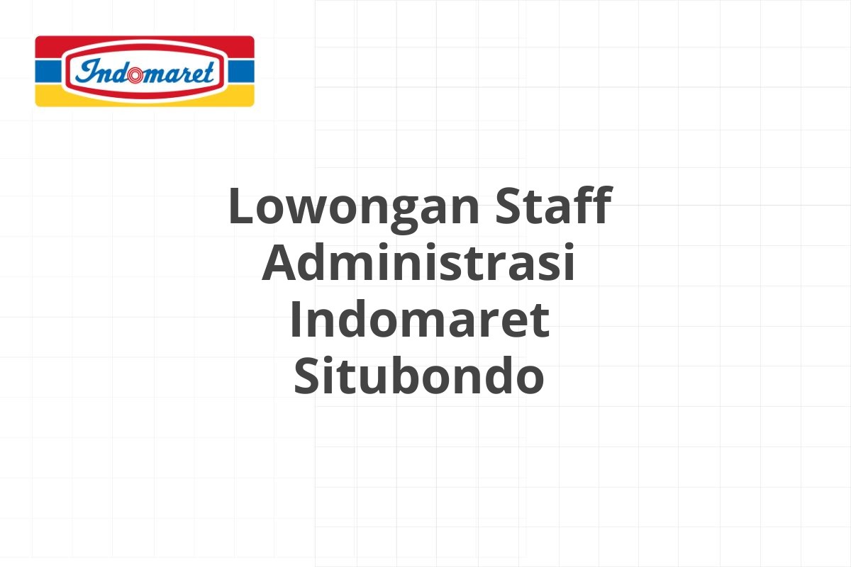 Lowongan Staff Administrasi Indomaret Situbondo