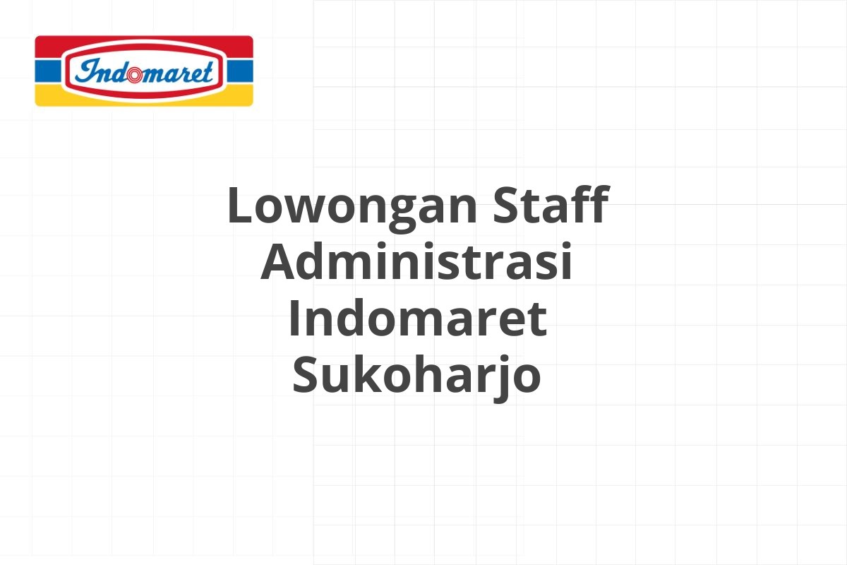Lowongan Staff Administrasi Indomaret Sukoharjo
