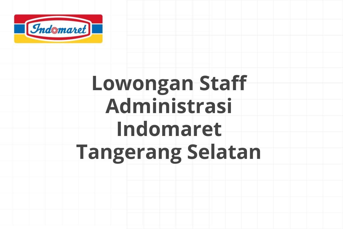 Lowongan Staff Administrasi Indomaret Tangerang Selatan