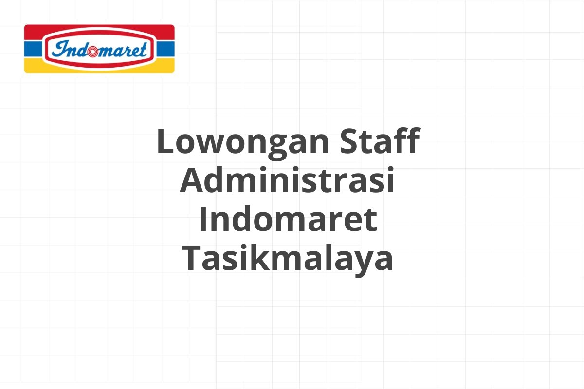 Lowongan Staff Administrasi Indomaret Tasikmalaya